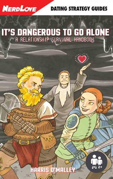 It’s Dangerous To Go Alone: A Relationship Survival Handbook
