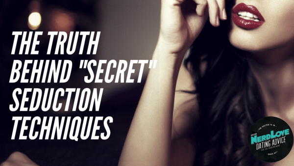 Paging Dr. NerdLove Episode #50 – The Truth Behind “Secret” Seduction Techniques