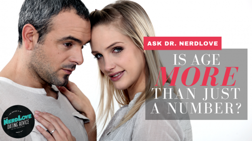 Ask Dr. NerdLove: Is Age More Than Just A Number?