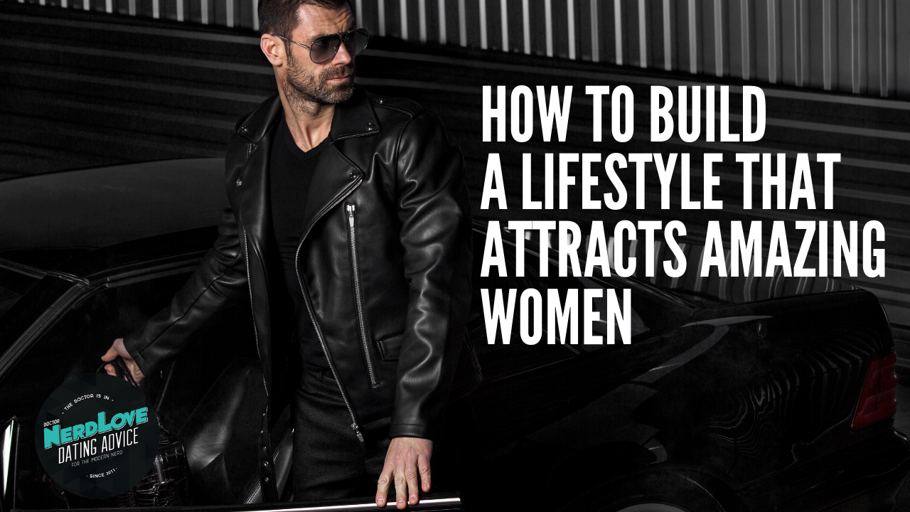 Episode #98 – How To Build A Lifestyle That Attracts Amazing Women