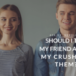 Ask Dr. NerdLove: Should I Tell My Friend About My Crush?