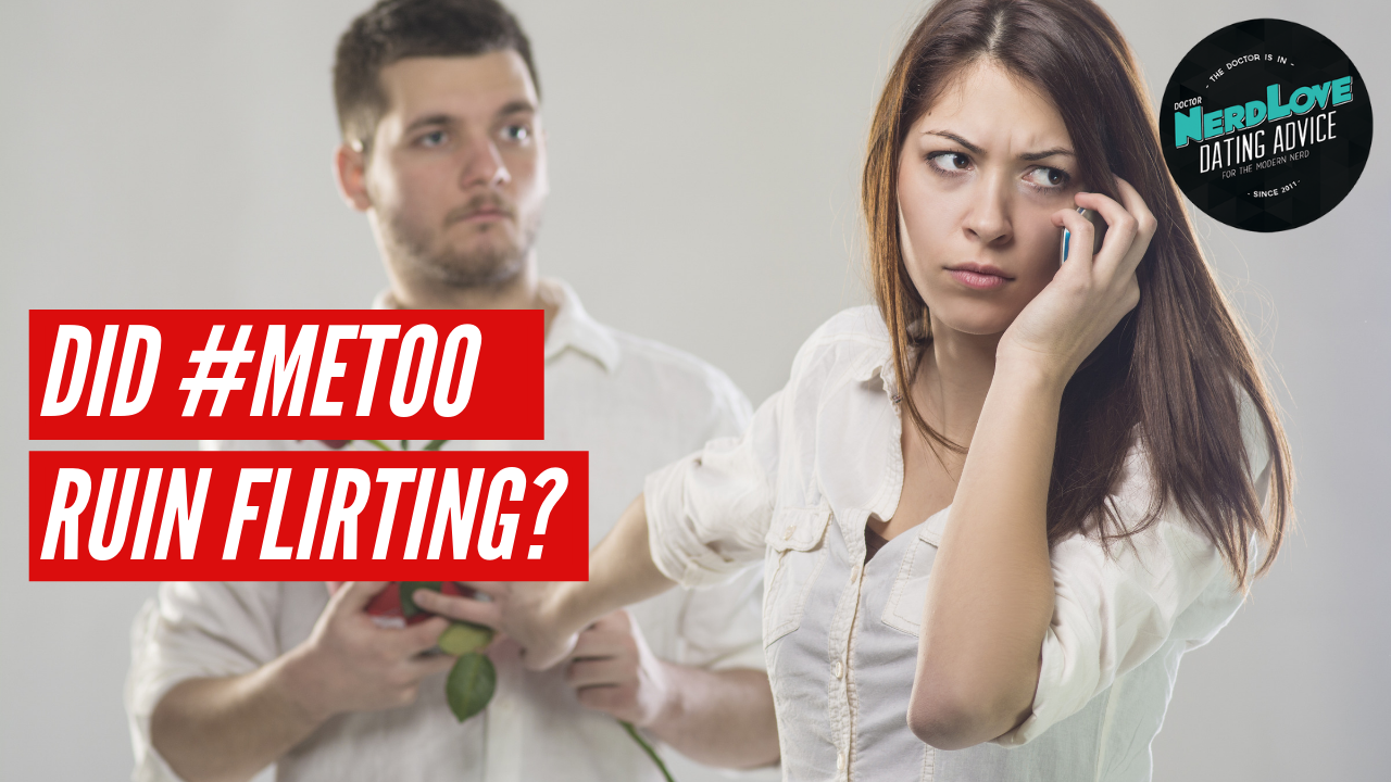 Episode #106 – Did #MeToo RUIN Flirting?