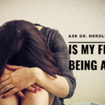 Ask Dr. NerdLove: Is My Friend Being Abused?