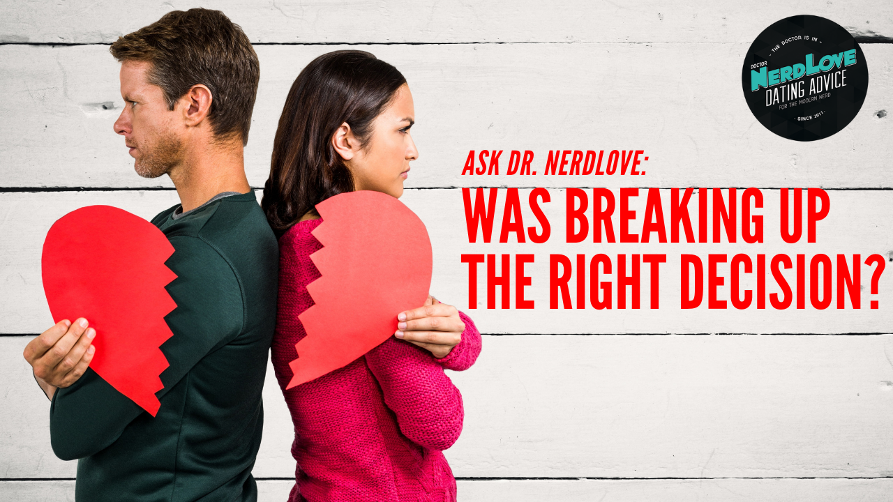 Ask Dr. NerdLove: Was Breaking Up The Right Decision?