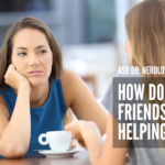 Ask Dr. NerdLove: How Do I Ask My Friends To STOP Helping?
