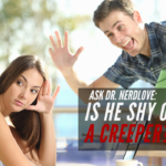 Ask Dr. NerdLove: Is He Shy, or Is He A Creeper?