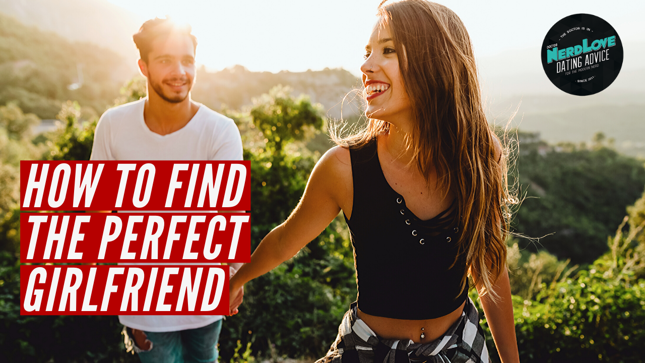Episode #130 – How to Find the PERFECT Girlfriend