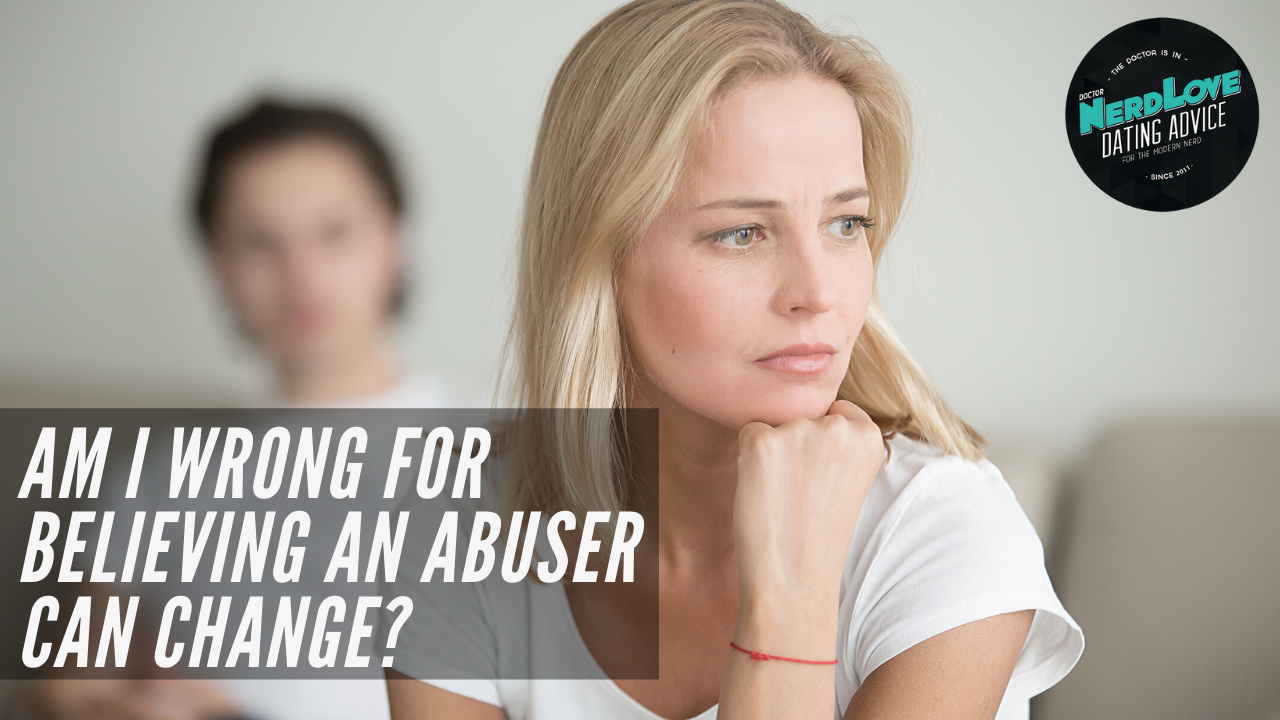Am I A Bad Person For Believing That An Abuser Can Change?