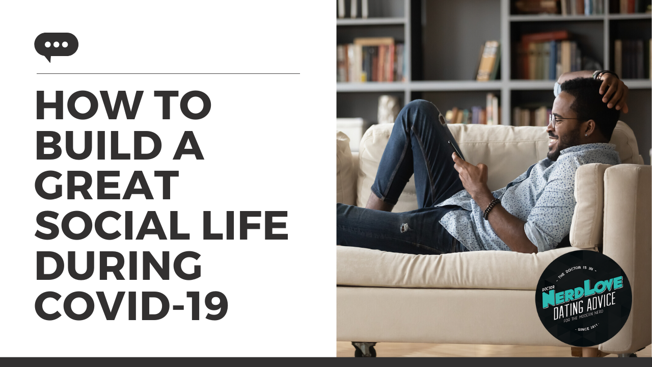 Episode #137 — How To Have An Amazing Social Life During COVID-19