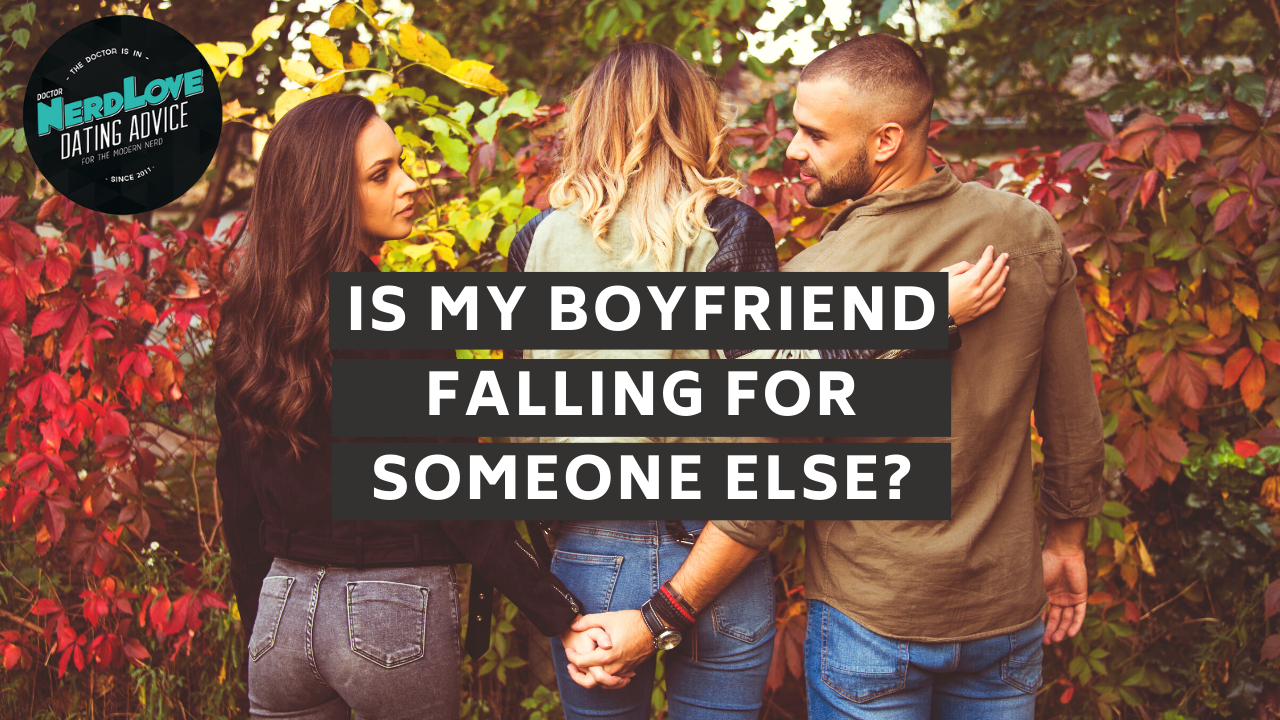 Is My Boyfriend Falling In Love With Someone Else?