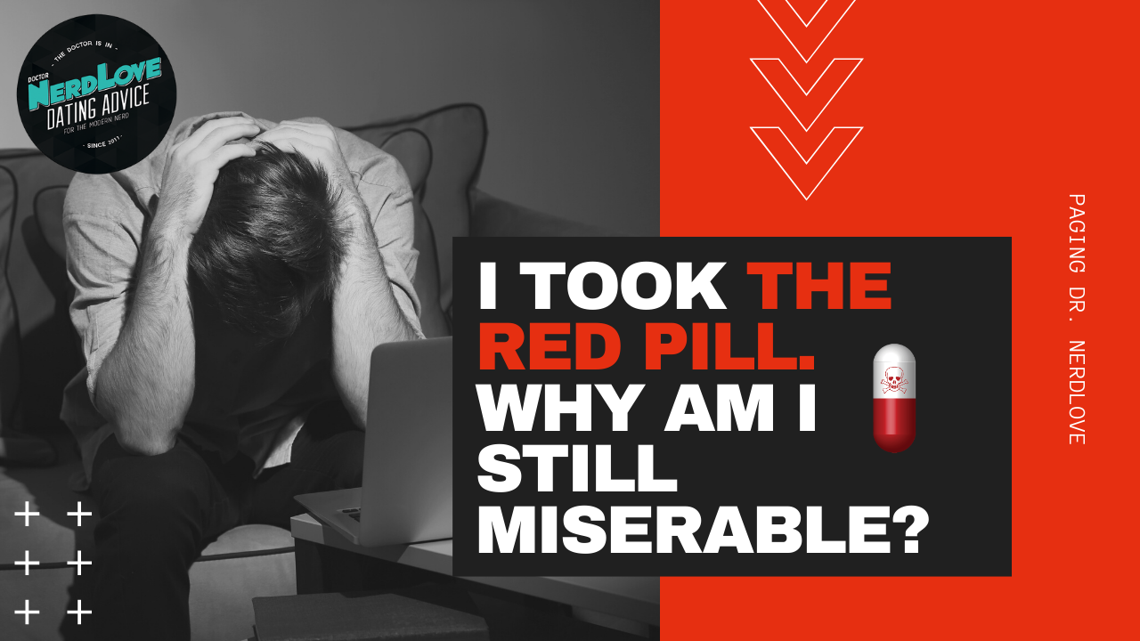 I Took The Red Pill. Why Am I Still Not Happy?