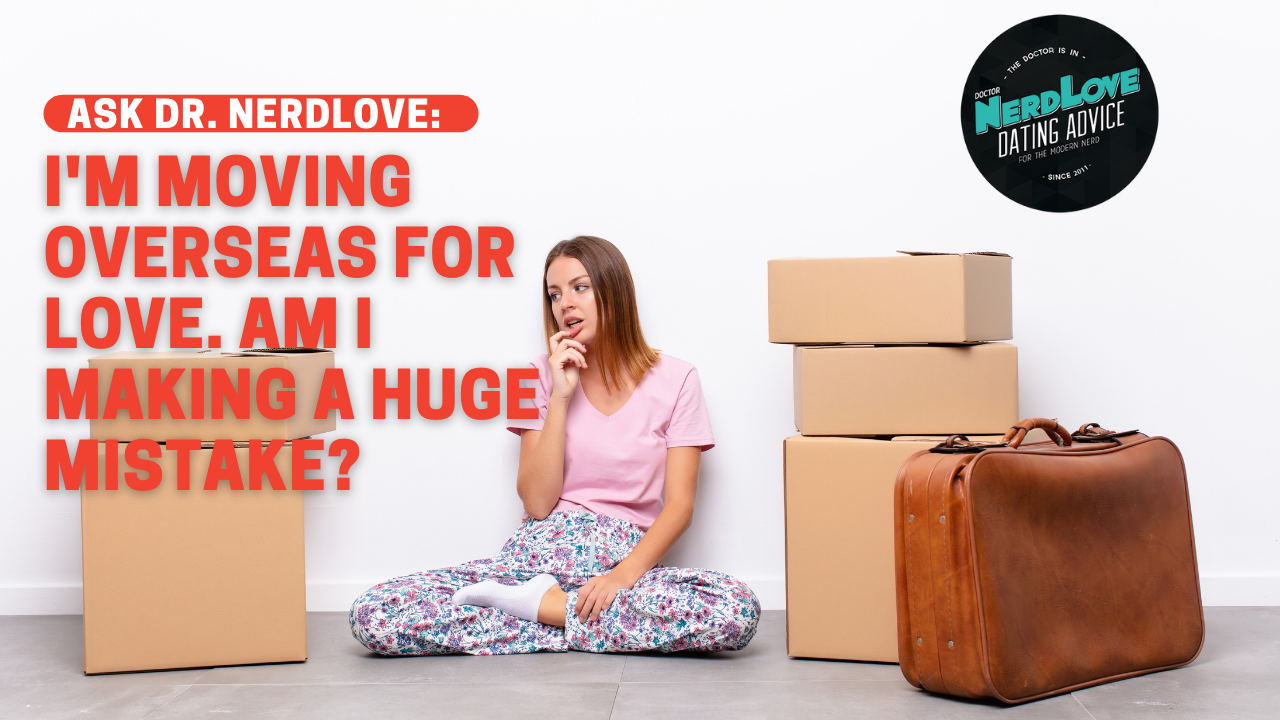 I’m Moving Overseas for Love. Am I Making A Huge Mistake?
