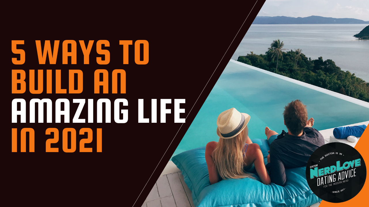 5 Ways to Build An Amazing Life in 2021