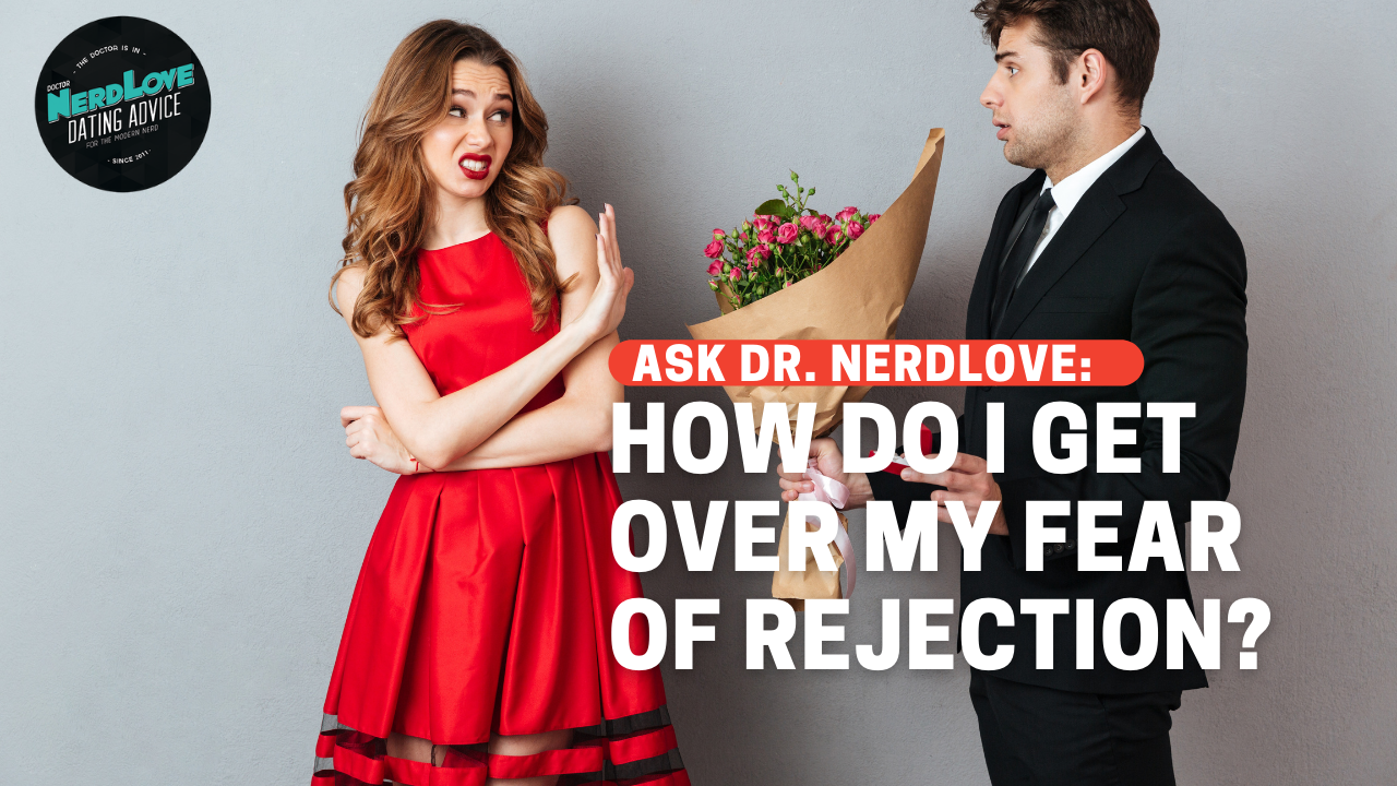 How Do I Get Over My Fear of Being Rejected?