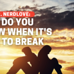 How Do You Know When It’s Time To Break Up?