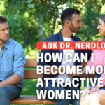 How Do I Become More Attractive to Women?