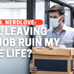 Help, I’m Terrified That Leaving My Job Will Ruin My Love Life