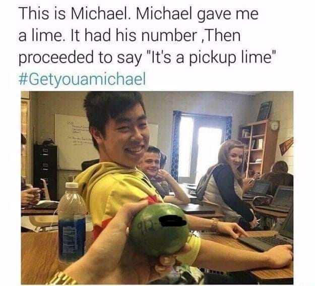 Facebook meme of a woman holding a lime with a phone number on it, given by a classmate. Text reads: "This is Michael. Michael gave me a lime. It had his number on it. Then he proceeded to say 'it's a pickup lime'. # Get You A Michael"