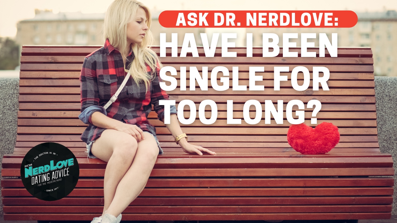 Have I Been Single For Too Long?