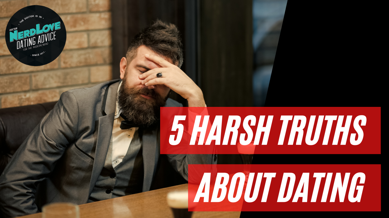 5 Harsh Truths About Dating (And What You Can Do About It)