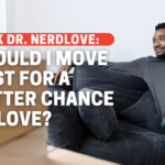 Should I Move Just For A Better Chance At Love?