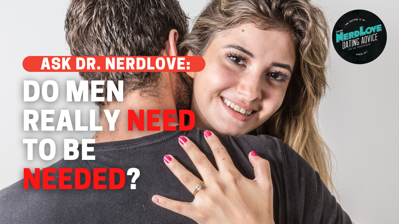 Do Men Really NEED To Be Needed?