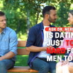 Pregúntele al Dr. NerdLove: ¿Las citas son demasiado difíciles para los hombres?