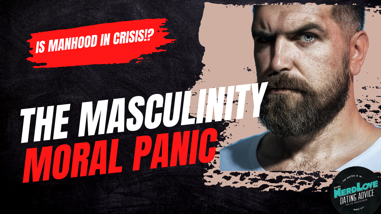 The Masculinity Moral Panic - Paging Dr. NerdLove