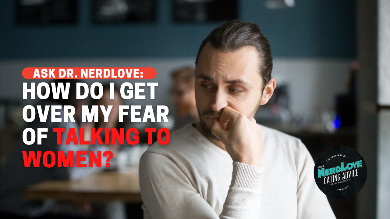 How Do I Get Over My Fear of Women?