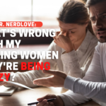 Pregúntele al Dr. NerdLove: Entonces, ¿qué hay de malo en decirles a las mujeres que están "estando locas"?