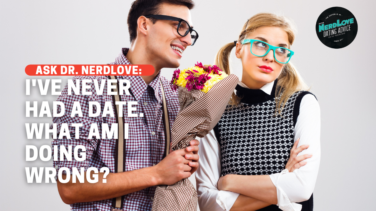 I Can’t Get A Date… What Am I Doing Wrong?