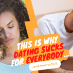 This Is Why Dating Sucks for Everyone (and How To Fix It)