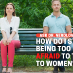 How Do I Stop Being Afraid of Talking To Women?