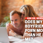 Does My Boyfriend Like Porn Stars More Than He Likes Me?