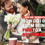 How Do I Go From Being an FWB to A Boyfriend?