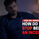 How Do I Stop Being An Incel?