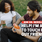 Help, I’m Afraid To Touch My Guy Friends!
