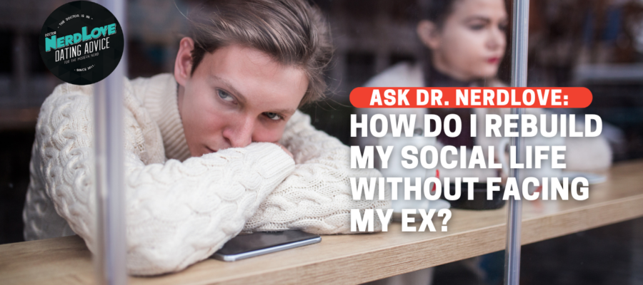 How Do I Rebuild My Social Life Without Facing My Ex?