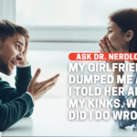My Girlfriend Dumped Me For Telling Her About My Kink
