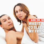 Was It For Me Wrong To Sleep With My Friend’s Ex?