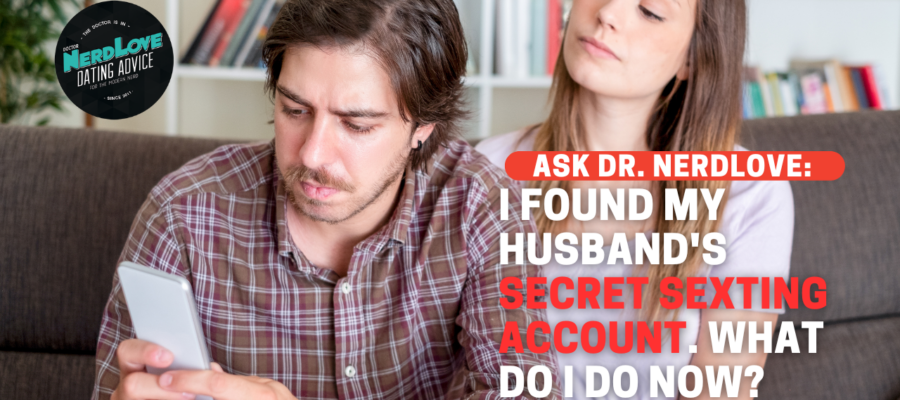 I Found My Husband’s Secret Sexting Account. What Do I Do?