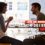 How Do I Stop Feeling Inferior To The Women I Date?