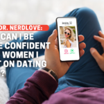 How Can I Be More Confident With Women On Dating Apps?