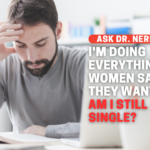 I’m Doing All The Things Women Say They Want, So Why Am I Still Single?