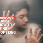 Help, I Don’t Know How To Stop Being Afraid of Being Creepy