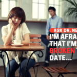 I’m Afraid That I’m Too Broken To Be Loved