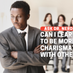 How Do I Learn To Be More Charismatic?