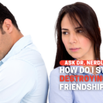 POST MORTEM: How Do I Stop Destroying My Friendships?