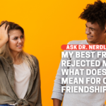 My Friend Rejected Me, And Now I Don’t Know What We Are!