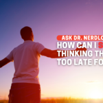 How Do I STOP Believing That It’s Too Late For Me?